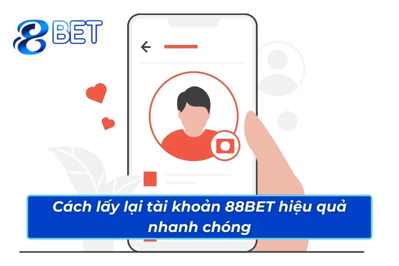 Cách Lấy Lại Tài Khoản 88BET - Phương Pháp Cụ Thể Bảo Vệ Tài Khoản Nhanh Chóng 3 Cách lấy lại tài khoản 88BET thần tốc và an toàn