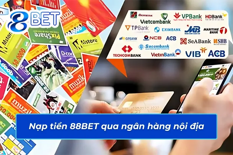 Nạp tiền 88BET qua ngân hàng nội địa