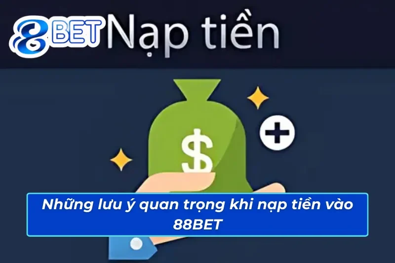 Những lưu ý quan trọng khi nạp tiền vào 88BET