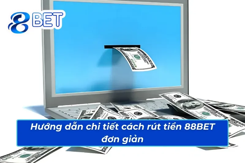 Khám phá các bước chi tiết cách rút tiền 88BET 