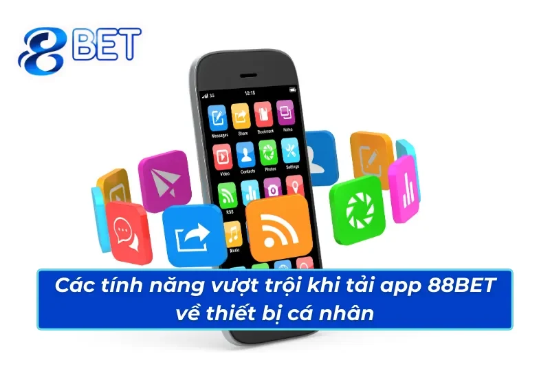 Các tính năng nổi bật khi tải app 88BET về thiết bị cá nhân