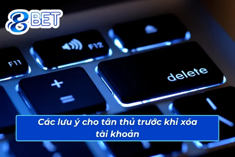 Hướng Dẫn Cho Tân Thủ Cách Xóa Tài Khoản 88BET Chi Tiết Nhất 4 Các lưu ý cho tân thủ trước khi xóa tài khoản