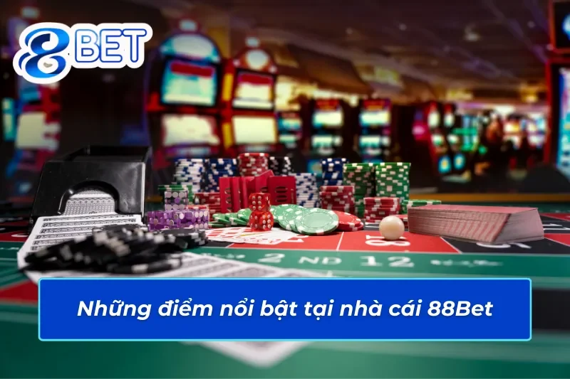 Những điểm nổi bật tại nhà cái 88Bet