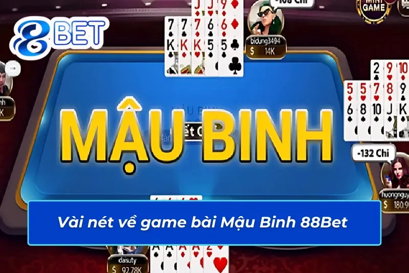 Tổng quan game Mậu Binh 88Bet 