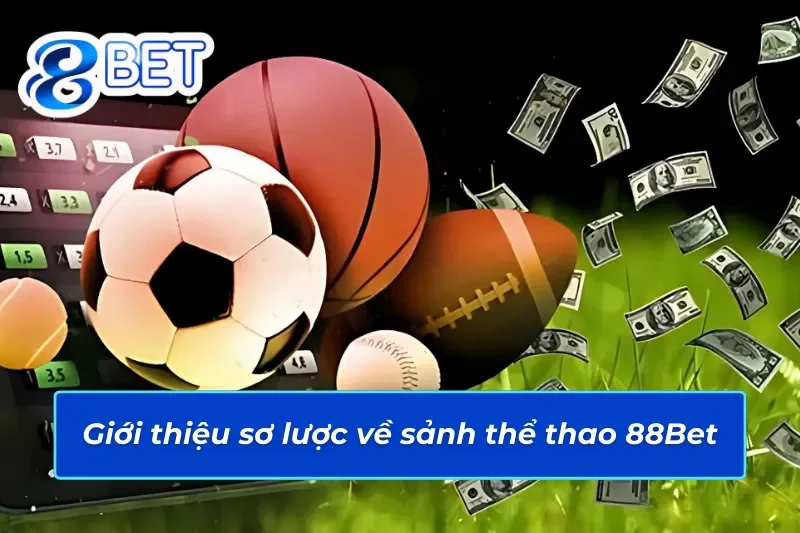 Trải Nghiệm Thể Thao 88Bet Không Giới Hạn Với Top Game 2025 2 Giới thiệu đôi nét về sảnh thể thao 88Bet