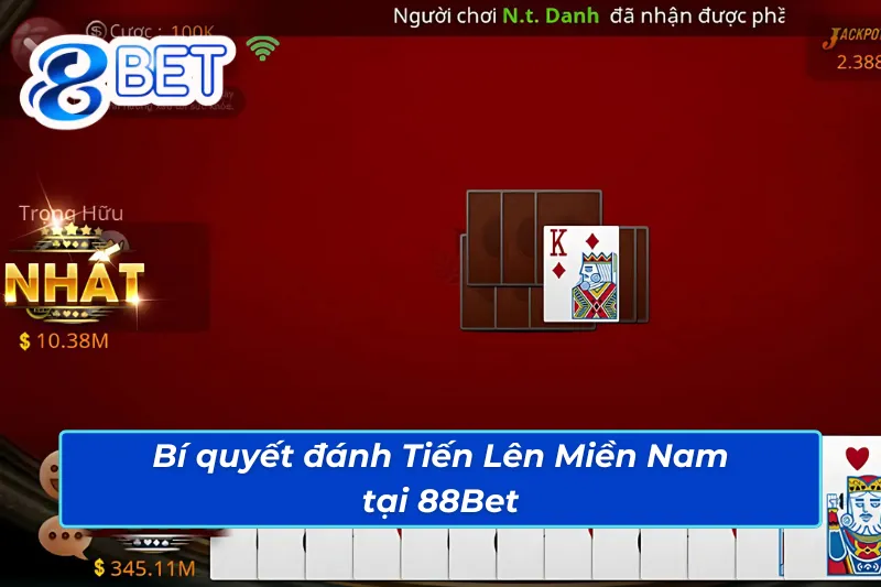 Tiến Lên Miền Nam: Cơ Hội Lớn Để Bạc Thủ Chinh Phục Nhà Cái 88Bet 5 Bí quyết thắng lớn với Tiến Lên Miền Nam 88Bet