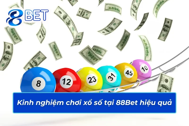 Kinh nghiệm chơi xổ số 88Bet hiệu quả