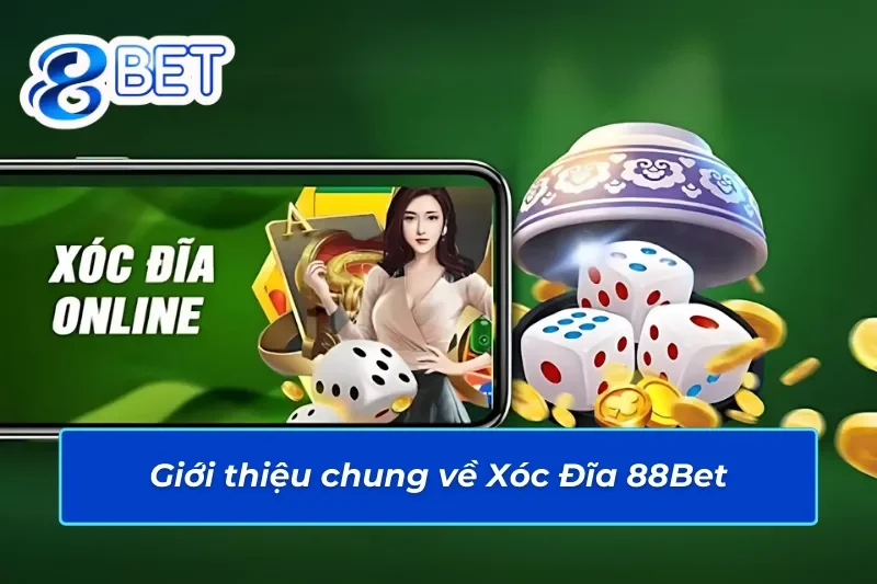 Giới thiệu chung về Xóc Đĩa trên 88Bet